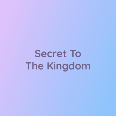 Secret To The Kingdom | Boomplay Music