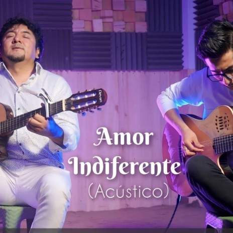 AMOR INDIFERENTE (Acústico) | Boomplay Music