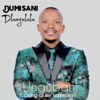 Ungubani Song of My Testimony