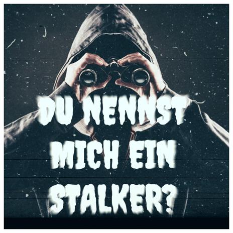 Du nennst mich ein Stalker? | Boomplay Music