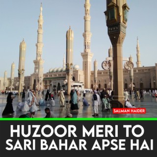 Huzoor Meri To Sari Bahar Apse Hai