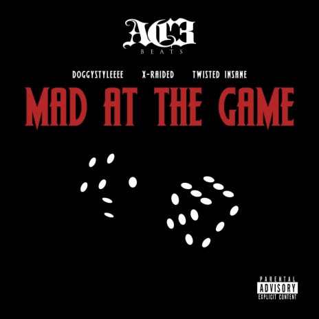 Mad At The Game ft. Doggystyleeee, Twisted Insane & X-Raided | Boomplay Music