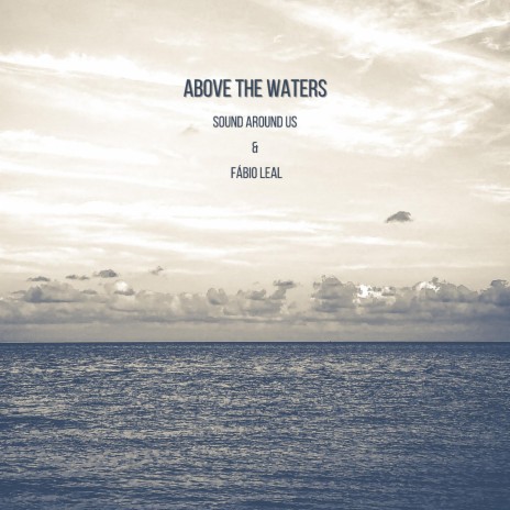 Above the Waters ft. Fábio Leal | Boomplay Music