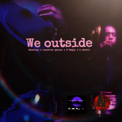 We outside ft. K waters, Bosslane & D Magic | Boomplay Music