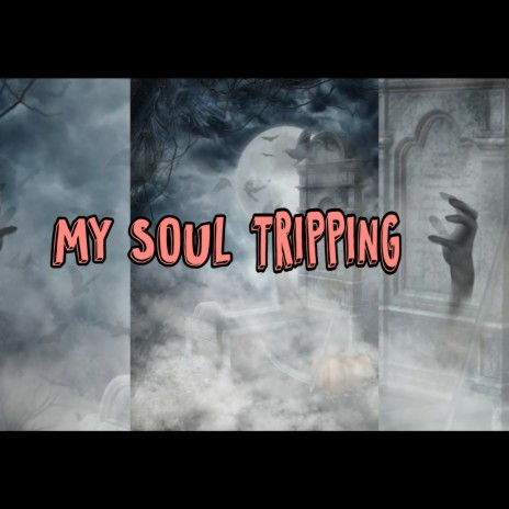 MY SOUL TRIPPING | Boomplay Music