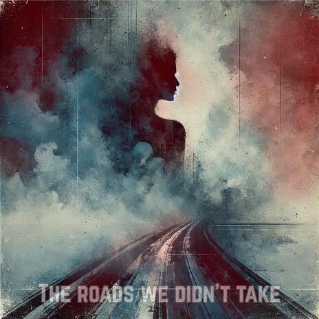 The roads we didn't take | Boomplay Music