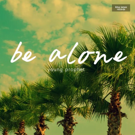 Be alone