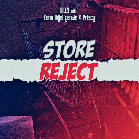 Store Reject ft. Nana Adjei Gentle & Priscy | Boomplay Music