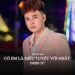 Có Em Là Điều Tuyệt Vời Nhất (Beo Remix)