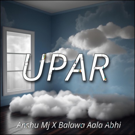UPAR - ANSHU MJ ft. Balawa Aala Abhi | Boomplay Music