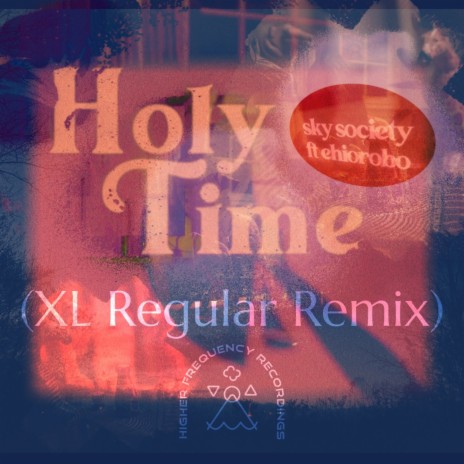 Holy Time (XL Regular Remix) ft. XL Regular & Ehiorobo | Boomplay Music