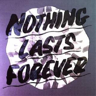 Nothing lasts forever anymore