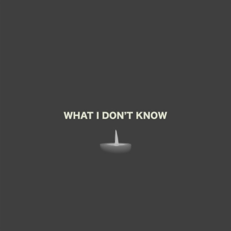 What I Don't Know | Boomplay Music