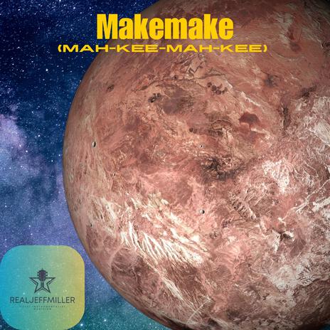 Makemake (Mah-Kee-Mah-Kee) | Boomplay Music