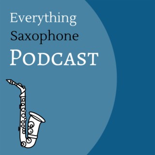 Everything Saxophone Podcast, Podcast