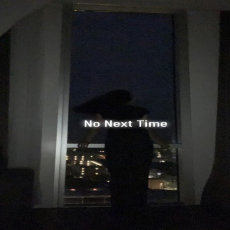 No Next Time | Boomplay Music