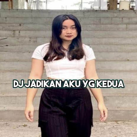 DJ JADIKAN AKU YANG KE DUA | Boomplay Music