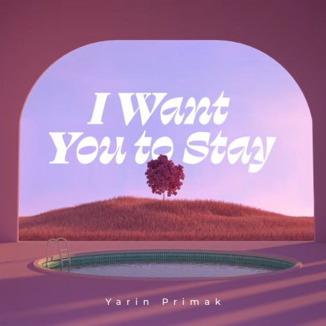 I Want You to Stay | Boomplay Music