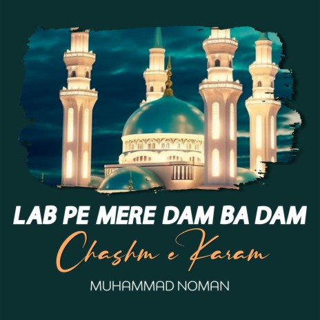 Lab Pe Mere Dam Ba Dam Chashm e Karam | Boomplay Music