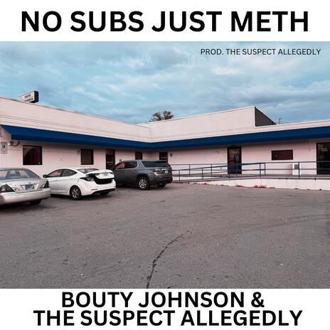 No Subs Just Meth ft. The Suspect Allegedly | Boomplay Music