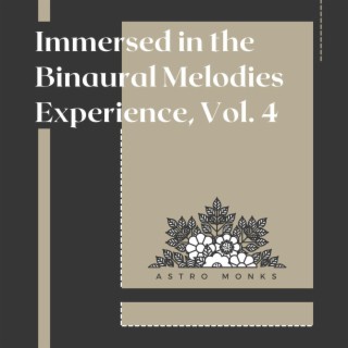 Immersed in the Binaural Melodies Experience, Vol. 4