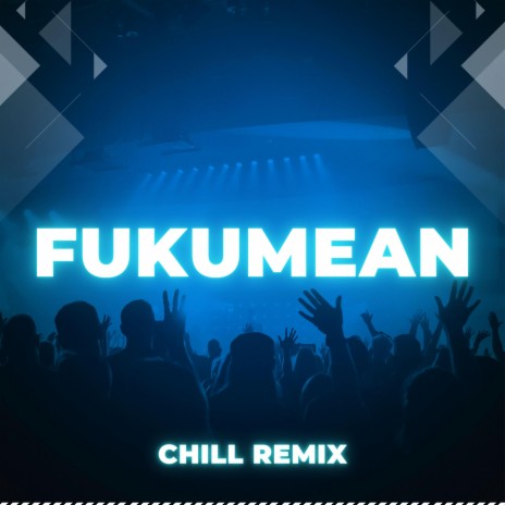 Fukumean (Chill Remix) ft. DJ Gotta