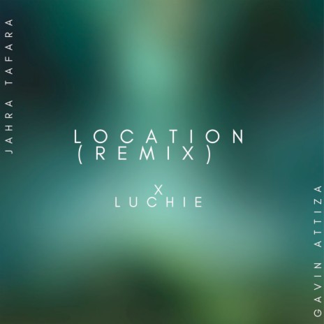 Location (Remix) ft. Gavin Attiza & Luchie