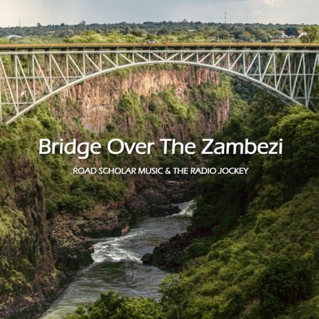 Bridge Over The Zambezi ft. The Radio Jockey | Boomplay Music