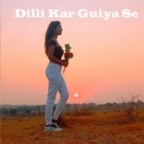 Dilli Kar Guiya Se | Boomplay Music