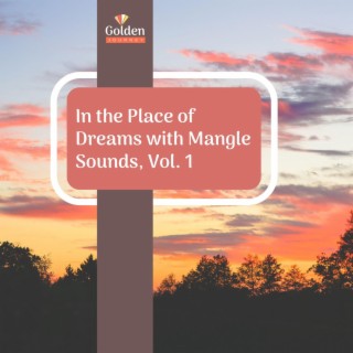 In the Place of Dreams with Mangle Sounds, Vol. 1