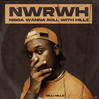 NWRWH (n!gga wanna roll with hillz)