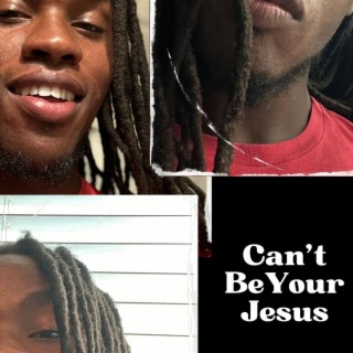 Can't Be Your Jesus