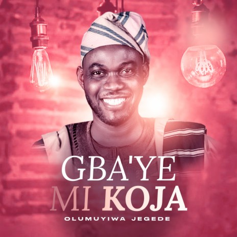 Gbaye Mi Koja ft. PRAISE IFEOLUWA JEGEDE | Boomplay Music