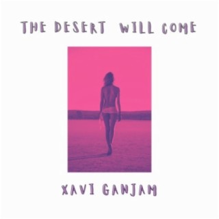 The Desert Will Come