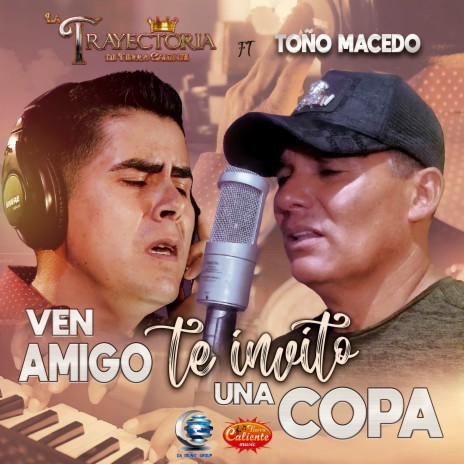 Ven Amigo Te Invito una Copa ft. Toño Macedo | Boomplay Music