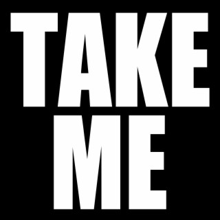 TAKE ME lyrics | Boomplay Music