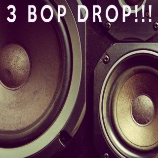 3 Bop Drop!!!