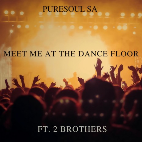 Meet Me at the Dance Floor ft. 2 Brothers | Boomplay Music