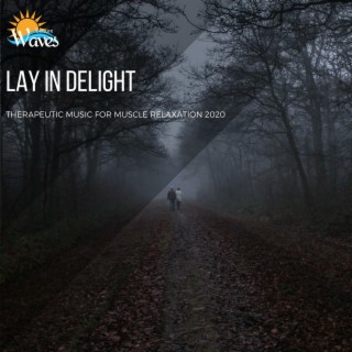 Lay in Delight - Therapeutic Music for Muscle Relaxation 2020