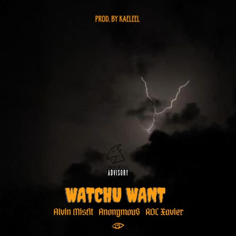 watchu want ft. Anonymou$ & ROC Xavier
