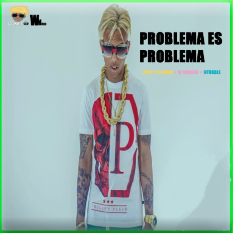 Problema Es Problema ft. Intokble & Dj Gomeko | Boomplay Music