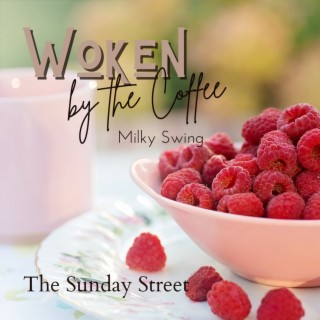 Woken by the Coffee - The Sunday Street