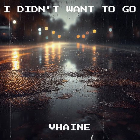 I Didn't Want to Go | Boomplay Music