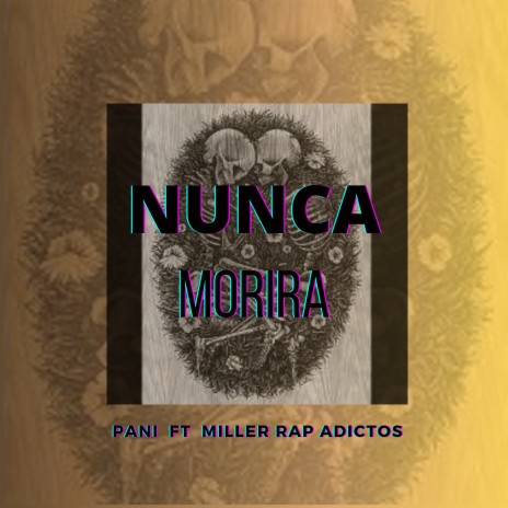 Nunca Morira ft. Miller Rap Adictos | Boomplay Music