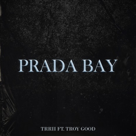 Prada Bay ft. Troy Good | Boomplay Music