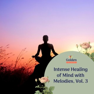 Intense Healing of Mind with Melodies, Vol. 3