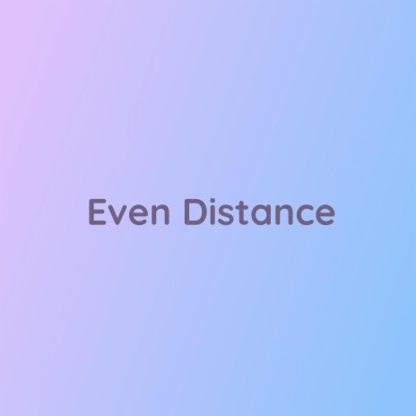 Even Distance | Boomplay Music