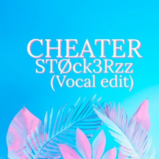 Cheater (Vocal Edit)