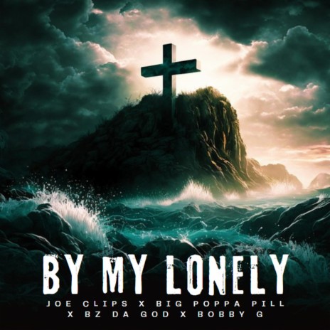 BY MY LONELY ft. Joe Clips, Bz Da God & Bobby G | Boomplay Music