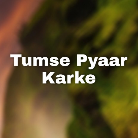 Tumse Pyaar Karke | Boomplay Music